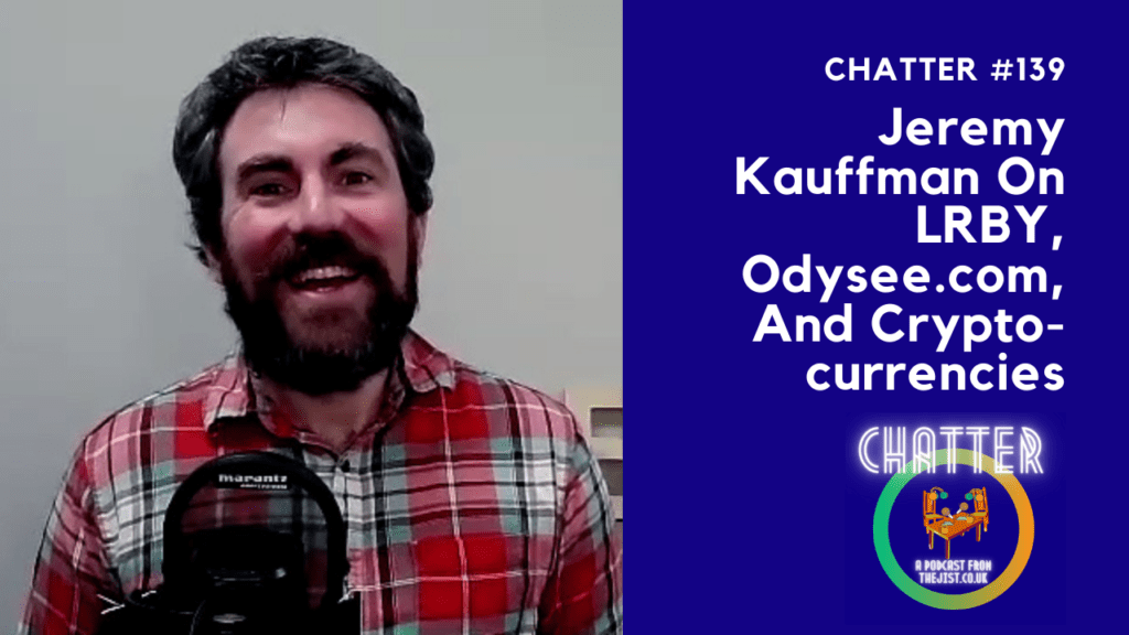 Chatter #139 - Jeremy Kauffman On LRBY Replacing YouTube, Odysee.com ...